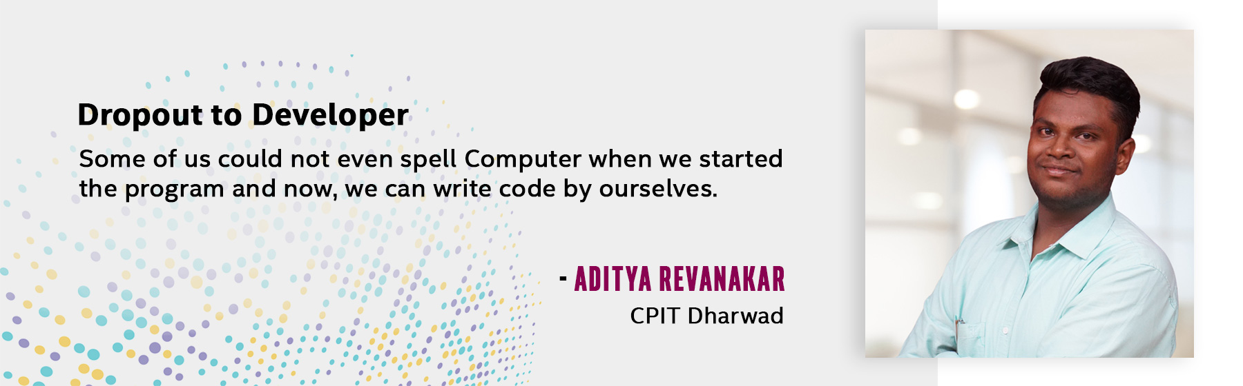 Some of us could not even spell Computer when we started the program and now, we can write code by ourselves